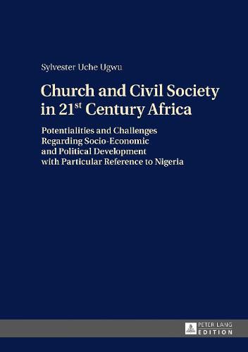 Cover image for Church and Civil Society in 21st Century Africa: Potentialities and Challenges Regarding Socio-Economic and Political Development with Particular Reference to Nigeria