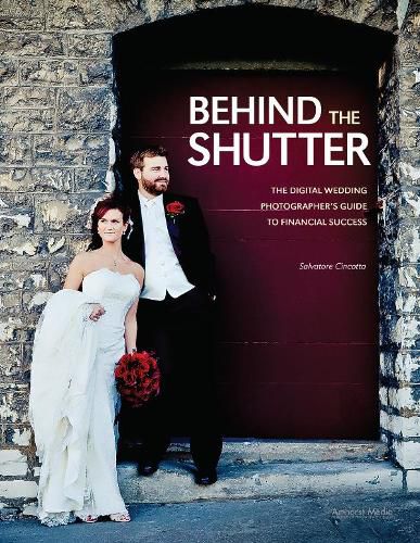 Cover image for Behind the Shutter: The Digital Wedding Photographer's Guide to Financial Success