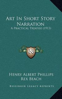 Cover image for Art in Short Story Narration: A Practical Treatise (1913)