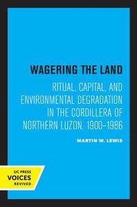 Cover image for Wagering the Land: Ritual, Capital, and Environmental Degradation in the Cordillera of Northern Luzon, 1900-1986