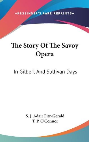 The Story of the Savoy Opera: In Gilbert and Sullivan Days