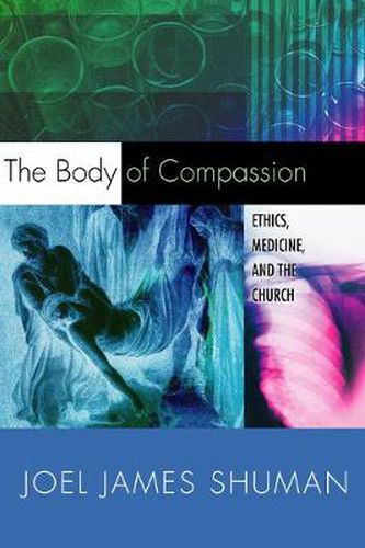 Cover image for The Body of Compassion: Ethics, Medicine, and the Church