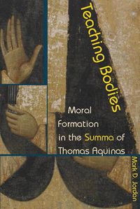 Cover image for Teaching Bodies: Moral Formation in the Summa of Thomas Aquinas