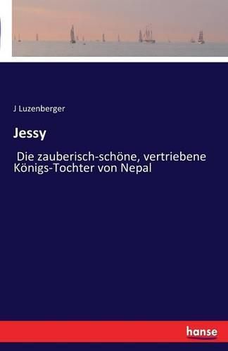 Cover image for Jessy: Die zauberisch-schoene, vertriebene Koenigs-Tochter von Nepal