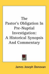 Cover image for The Pastor's Obligation in Pre-Nuptial Investigation: A Historical Synopsis and Commentary