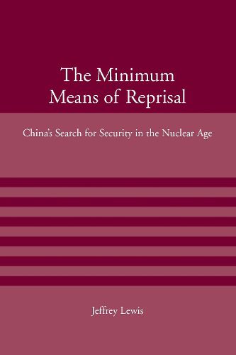 Cover image for The Minimum Means of Reprisal: China's Search for Security in the Nuclear Age