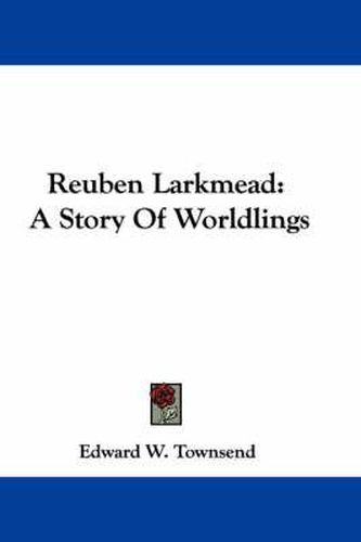 Cover image for Reuben Larkmead: A Story of Worldlings