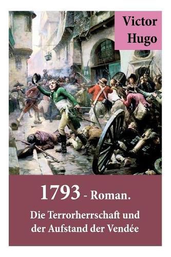 Cover image for 1793 - Roman. Die Terrorherrschaft und der Aufstand der Vendee: Deutsche Ausgabe