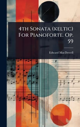 Cover image for 4th Sonata (keltic) For Pianoforte. Op. 59