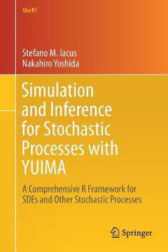 Cover image for Simulation and Inference for Stochastic Processes with YUIMA: A Comprehensive R Framework for SDEs and Other Stochastic Processes