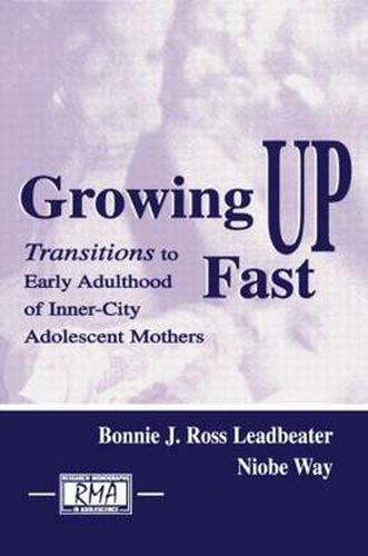 Cover image for Growing Up Fast: Transitions To Early Adulthood of Inner-city Adolescent Mothers