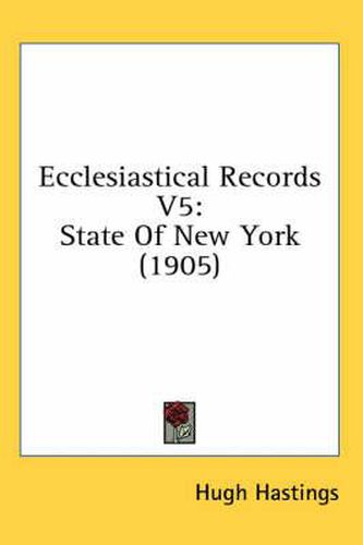 Cover image for Ecclesiastical Records V5: State of New York (1905)