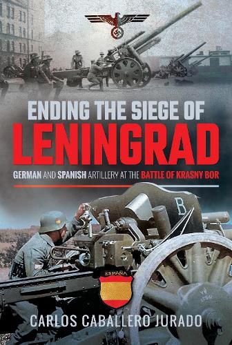 Cover image for Ending the Siege of Leningrad: German and Spanish Artillery at the Battle of Krasny Bor