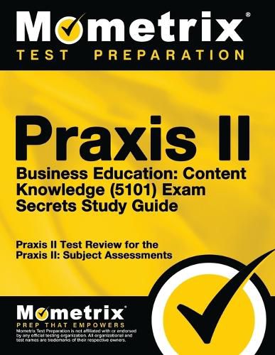 Cover image for Praxis II Business Education: Content Knowledge (5101) Exam Secrets Study Guide: Praxis II Test Review for the Praxis II: Subject Assessments