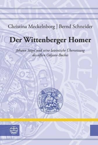 Cover image for Der Wittenberger Homer: Johann Stigel Und Seine Lateinische Ubersetzung Des Elften Odyssee-Buches