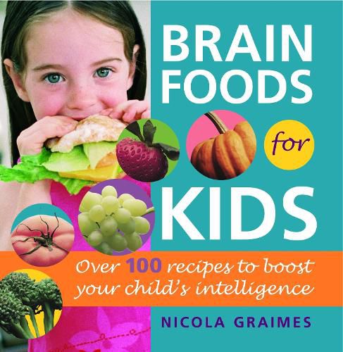 Cover image for Brain Foods for Kids: Over 100 Recipes to Boost Your Child's Intelligence: A Cookbook