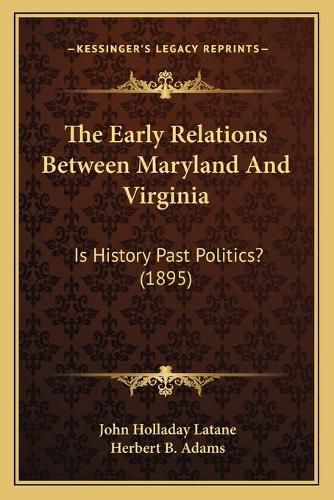 The Early Relations Between Maryland and Virginia: Is History Past Politics? (1895)