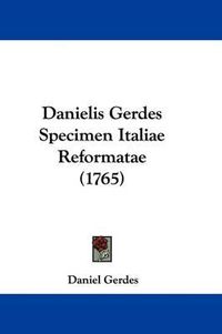 Cover image for Danielis Gerdes Specimen Italiae Reformatae (1765)