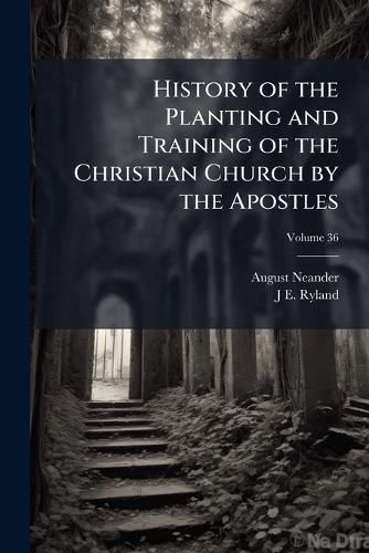 Cover image for History of the Planting and Training of the Christian Church by the Apostles