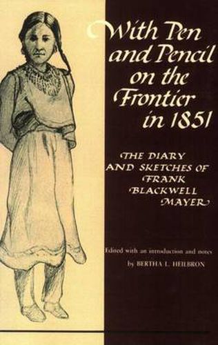 With Pen and Pencil on the Frontier in 1851: Diary and Sketches of Frank Blackwell Mayer