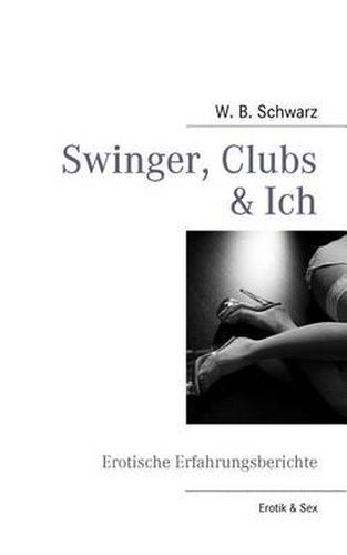 Cover image for Swinger, Clubs & Ich: Erotische Erfahrungsberichte