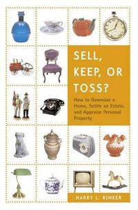 Cover image for Sell, Keep, or Toss?: How to Downsize a Home, Settle an Estate, and Appraise Personal Property