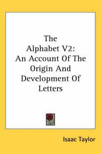 Cover image for The Alphabet V2: An Account of the Origin and Development of Letters