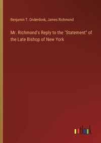 Cover image for Mr. Richmond's Reply to the "Statement" of the Late Bishop of New York