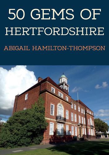 50 Gems of Hertfordshire: The History & Heritage of the Most Iconic Places