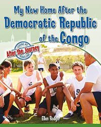 Cover image for My New Home After the Democratic Republic of the Congo