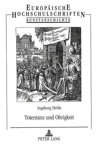 Cover image for Totentanz Und Obrigkeit: Illustrierte Erbauungsliteratur Von Conrad Meyer Im Kontext Reformierter Bilderfeindlichkeit Im Zuerich Des 17. Jahrhunderts