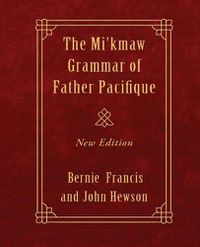 Cover image for The Mi'kmaw Grammar of Father Pacifique: New Edition