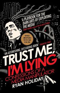 Cover image for Trust Me I'm Lying: Confessions of a Media Manipulator