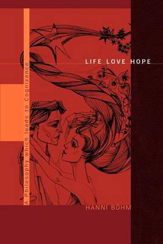 Cover image for Life Love Hope: A Philosophy Which Leads to Cognizance
