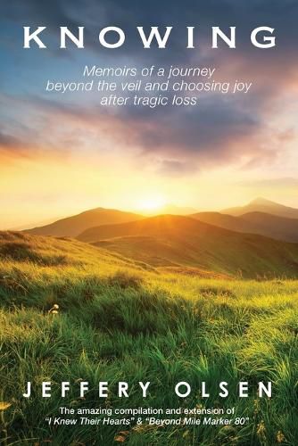 Cover image for Knowing: Memoirs of a journey beyond the veil and choosing joy after tragic loss.