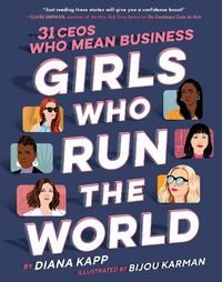 Cover image for Girls Who Run the World: Thirty CEOs Who Mean Business