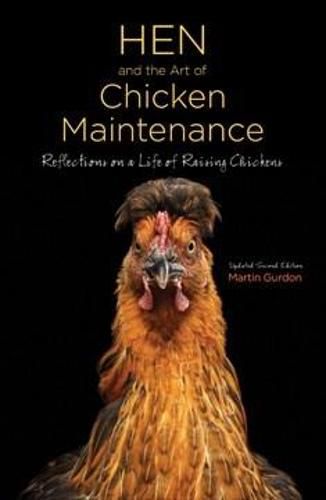 Hen and the Art of Chicken Maintenance: Relections on a Life of Raising Chickens