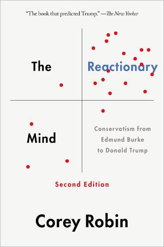 Cover image for The Reactionary Mind: Conservatism from Edmund Burke to Donald Trump