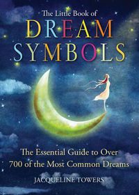 Cover image for The Little Book of Dream Symbols: The Essential Guide to Over 700 of the Most Common Dreams