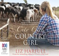 Cover image for City Girl, Country Girl: The inspiring true stories of courageous women forging new lives in the Australian bush