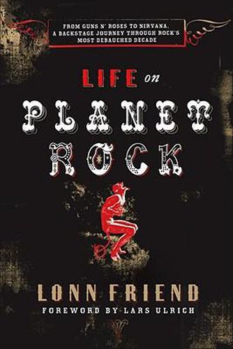 Cover image for Life on Planet Rock: From Guns N' Roses to NIRVana, a Backstage Journey Through Rock's Most Debauched Decade