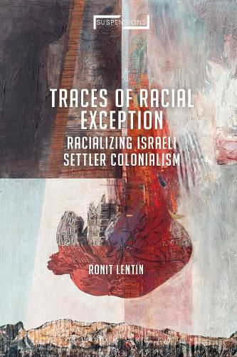 Cover image for Traces of Racial Exception: Racializing Israeli Settler Colonialism