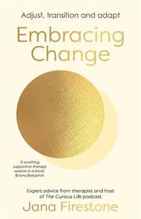 Cover image for Embracing Change: Adjust, transition and adapt - expert advice from therapist and host of The Curious Life podcast, Jana Firestone