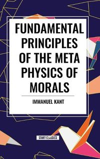 Cover image for Fundamental Principles of the Metaphysics of Morals