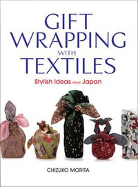 Cover image for Gift Wrapping With Textiles: Stylish Ideas From Japan