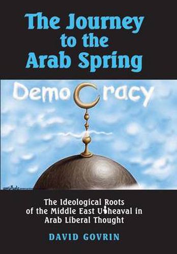 Cover image for The Journey to the Arab Spring: The Ideological Roots of the Middle East Upheaval in Arab Liberal Thought