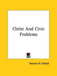 Cover image for Christ and Civic Problems