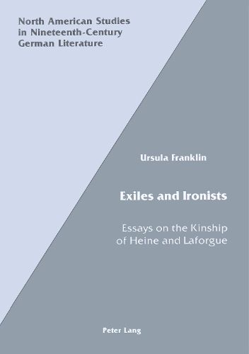 Cover image for Exiles and Ironists: Essays on the Kinship of Heine and Laforgue