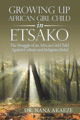 Cover image for Growing Up African Girl Child in Etsako: The Struggle of an African Girl Child Against Culture and Religious Belief