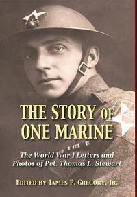 Cover image for The Story of One Marine: The World War I Letters of Pvt. Thomas L. Stewart